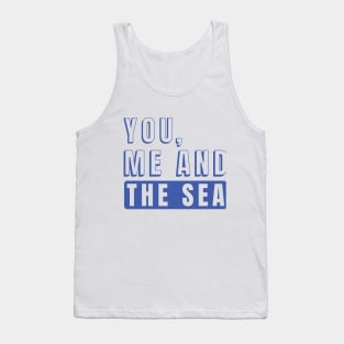 You , Me and the Sea Tank Top